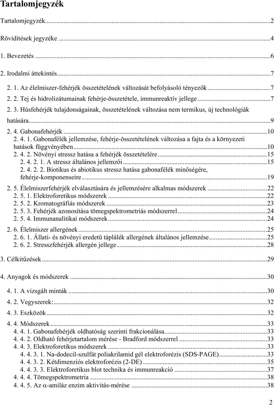 Gabonafélék jellemzése, fehérje-összetételének változása a fajta és a környezeti hatások függvényében...10 2. 4. 2. Növényi stressz hatása a fehérjék összetételére...15 2. 4. 2. 1.