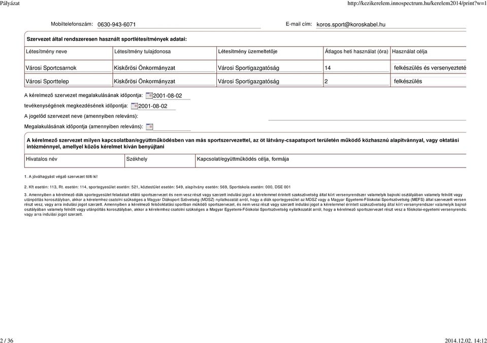 Kiskőrösi Önkormányzat Városi Sportigazgatóság 14 Városi Sporttelep Kiskőrösi Önkormányzat Városi Sportigazgatóság 2 A kérelmező szervezet megalakulásának időpontja: tevékenységének megkezdésének