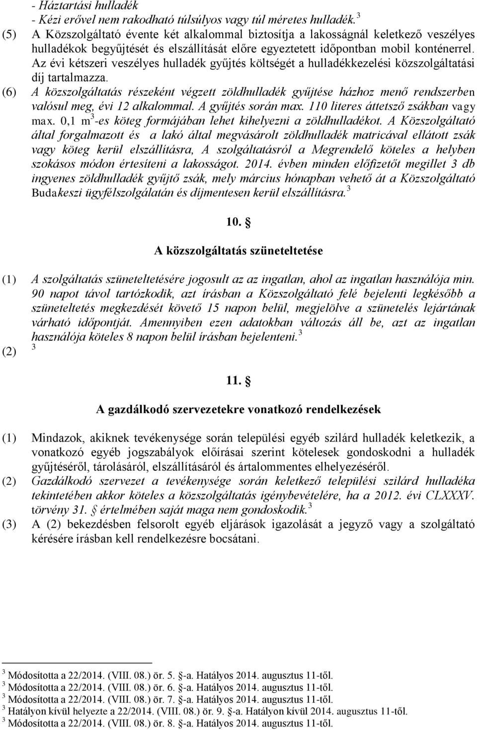 Az évi kétszeri veszélyes hulladék gyűjtés költségét a hulladékkezelési közszolgáltatási díj tartalmazza.