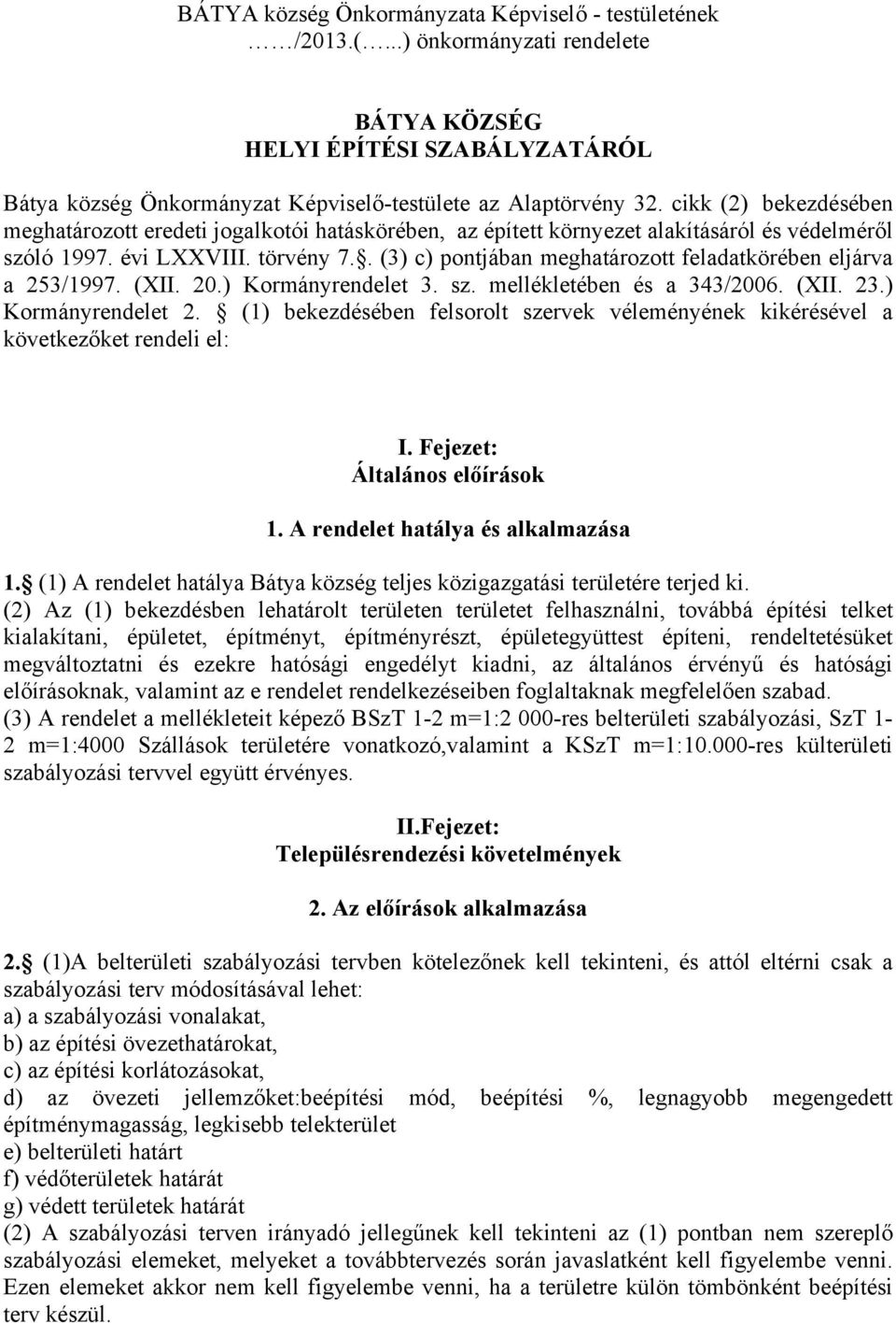 . (3) c) pontjában meghatározott feladatkörében eljárva a 253/1997. (XII. 20.) Kormányrendelet 3. sz. mellékletében és a 343/2006. (XII. 23.) Kormányrendelet 2.