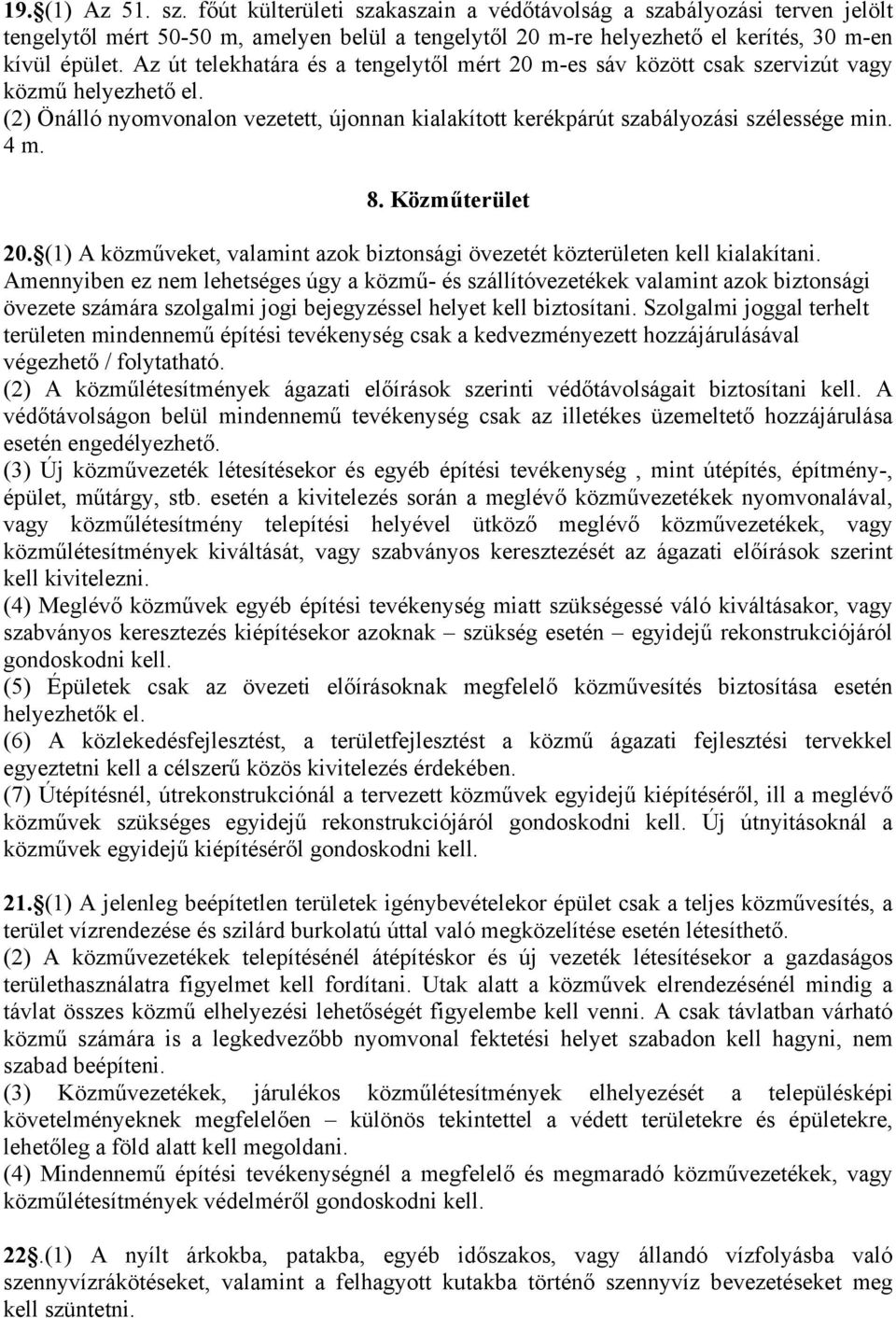 Közműterület 20. (1) A közműveket, valamint azok biztonsági övezetét közterületen kell kialakítani.