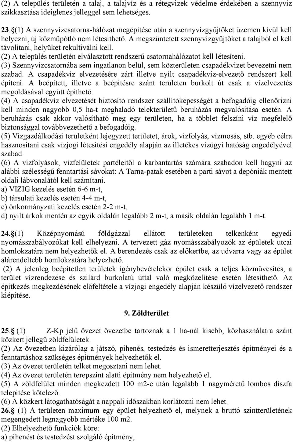 A megszüntetett szennyvízgyűjtőket a talajból el kell távolítani, helyüket rekultiválni kell. (2) A település területén elválasztott rendszerű csatornahálózatot kell létesíteni.