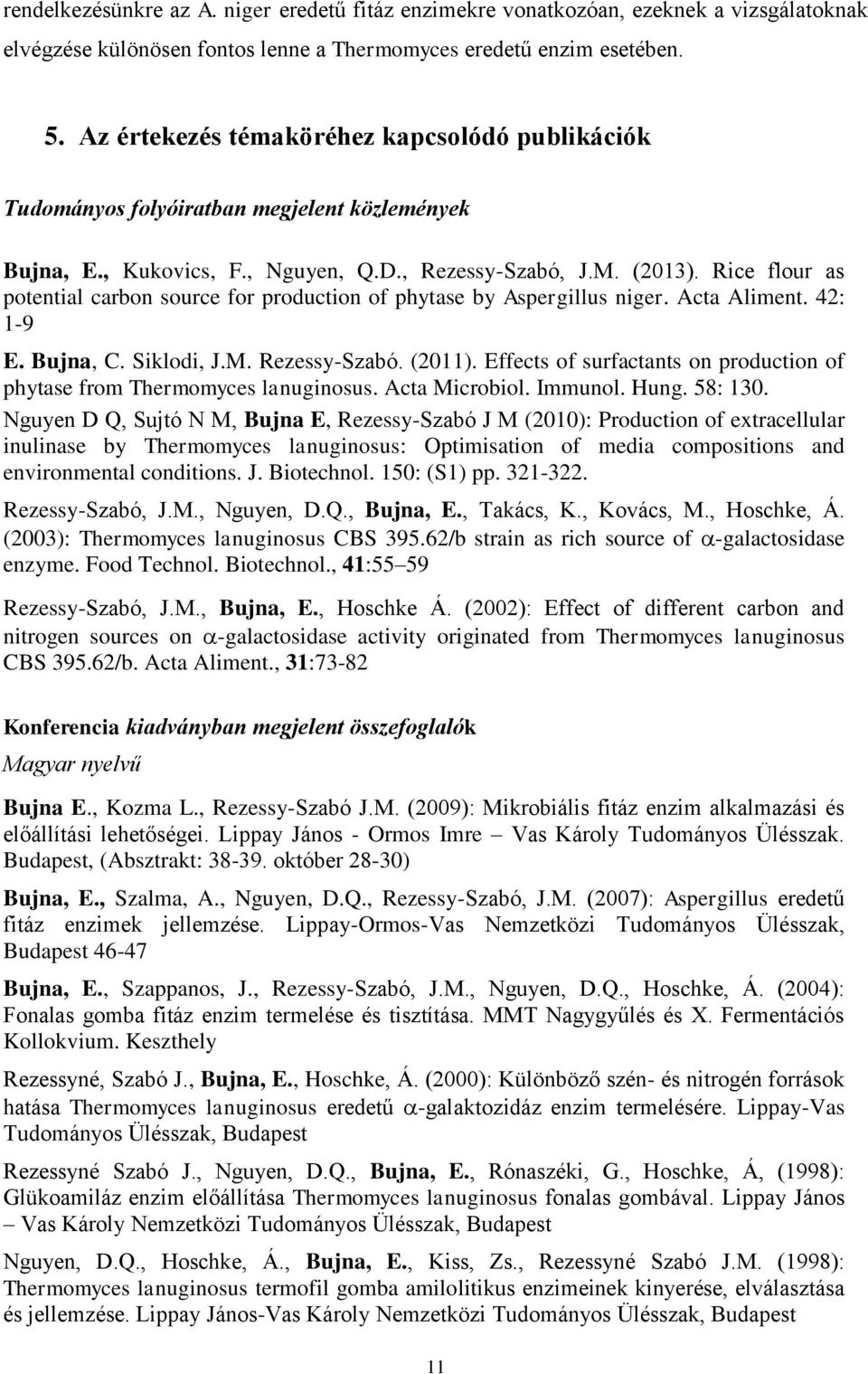 Rice flour as potential carbon source for production of phytase by Aspergillus niger. Acta Aliment. 42: 1-9 E. Bujna, C. Siklodi, J.M. Rezessy-Szabó. (2011).