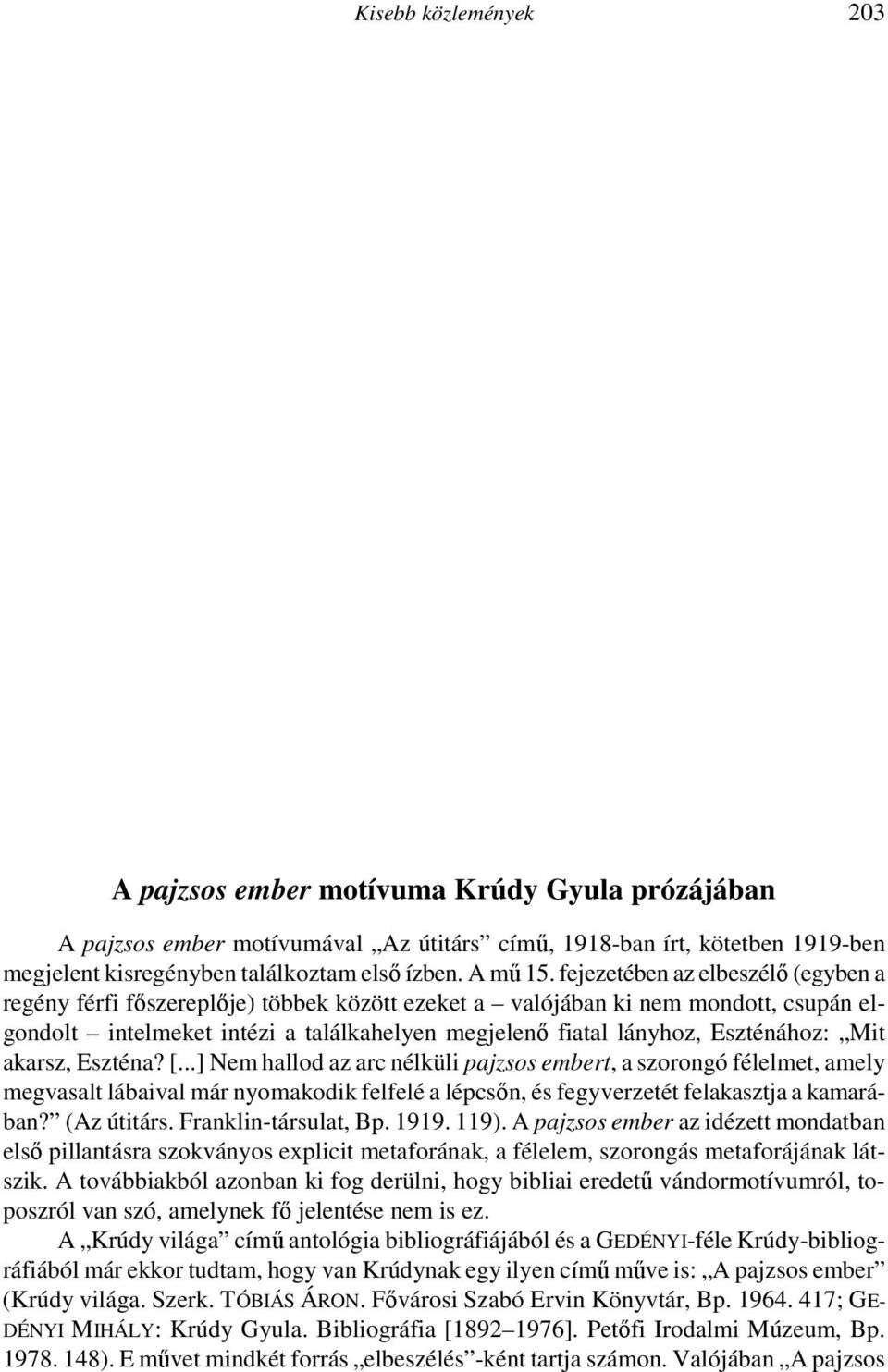 ISTVÁNOVITS MÁRTON 1974. Adatok egy etnolingvisztikai univerzáliához. Madárnyelv különbözı nyelvcsaládokban. Múzeumi Kurír 14. II/4: 11 4. IVANOV, VJACSESZLAV 1983. Nyelv, mítosz, kultúra.