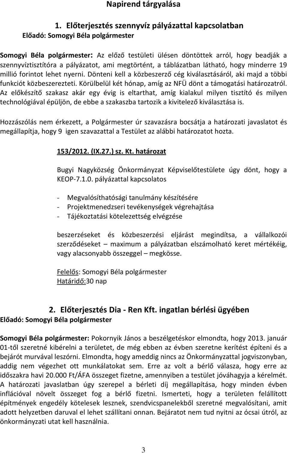 látható, hogy minderre 19 millió forintot lehet nyerni. Dönteni kell a közbeszerző cég kiválasztásáról, aki majd a többi funkciót közbeszerezteti.