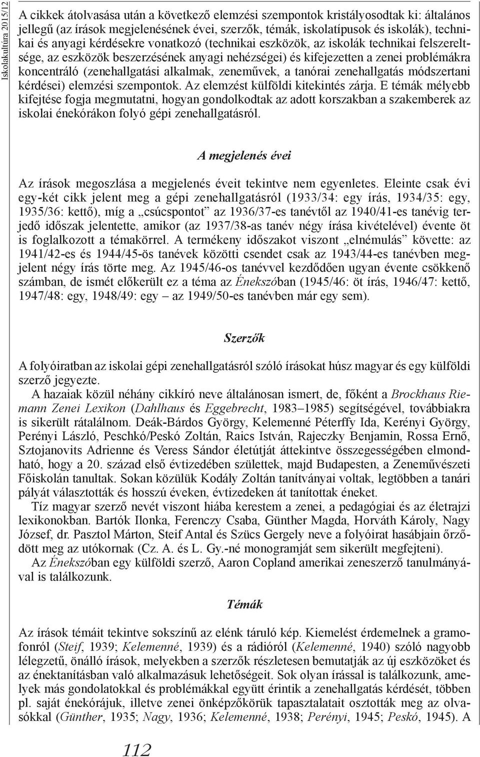 zeneművek, a tanórai zenehallgatás módszertani kérdései) elemzési szempontok. Az elemzést külföldi kitekintés zárja.