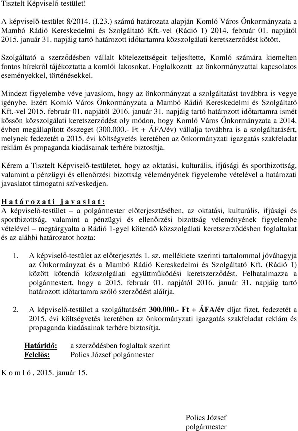 Szolgáltató a szerződésben vállalt kötelezettségeit teljesítette, Komló számára kiemelten fontos hírekről tájékoztatta a komlói lakosokat.