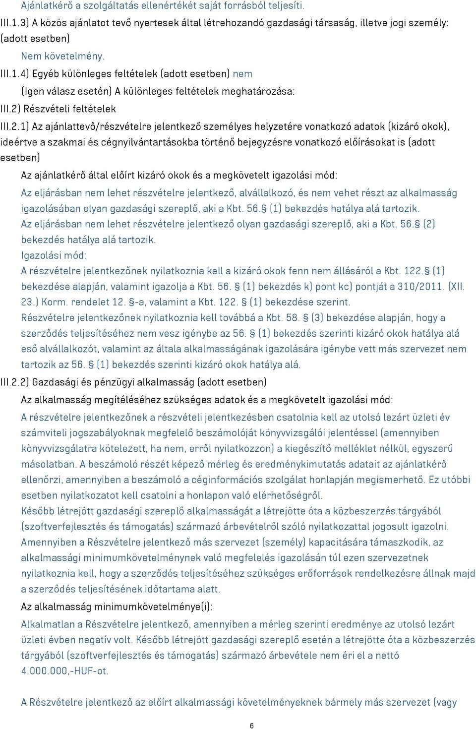 4) Egyéb különleges feltételek (adott esetben) nem (Igen válasz esetén) A különleges feltételek meghatározása: III.2)