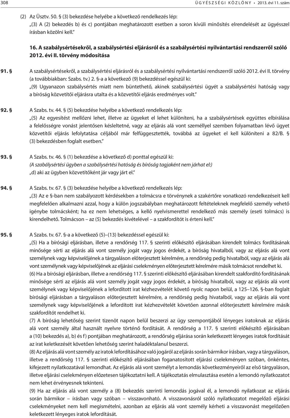 A szabálysértésekről, a szabálysértési eljárásról és a szabálysértési nyilvántartási rendszerről szóló 2012. évi II. törvény módosítása 91.