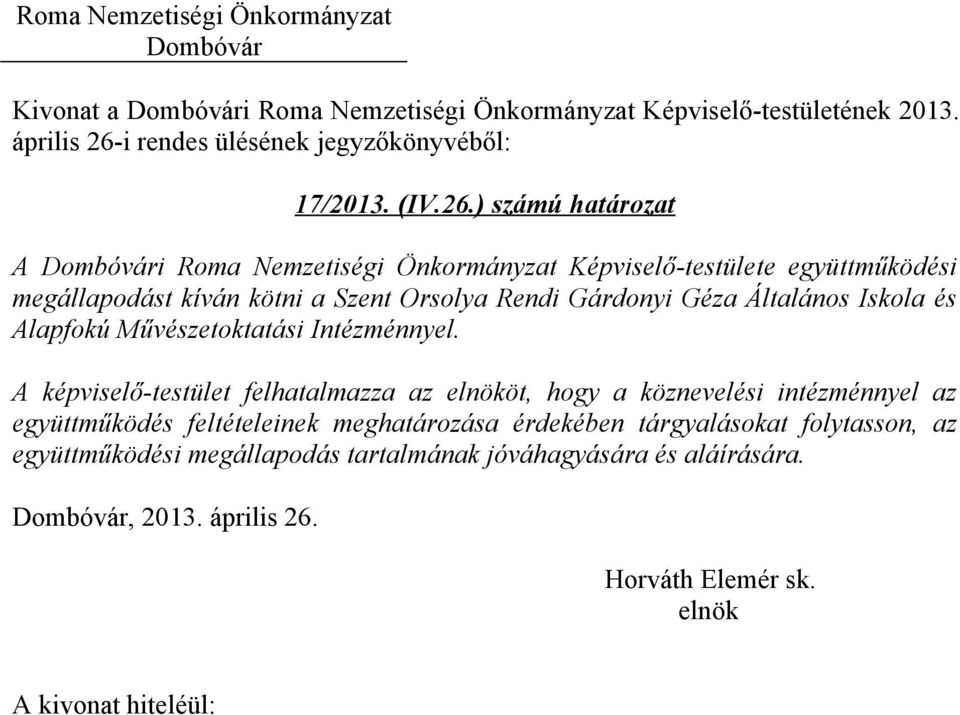 ) számú határozat A i Roma Nemzetiségi Önkormányzat Képviselő-testülete együttműködési megállapodást kíván kötni a Szent Orsolya