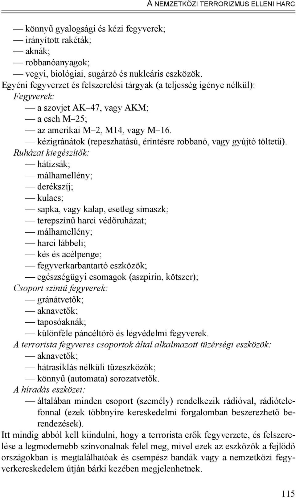 kézigránátok (repeszhatású, érintésre robbanó, vagy gyújtó töltetű).