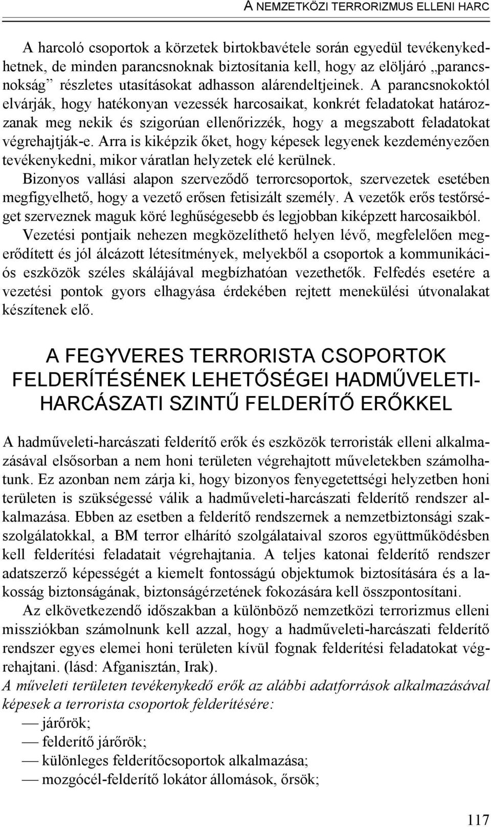 A parancsnokoktól elvárják, hogy hatékonyan vezessék harcosaikat, konkrét feladatokat határozzanak meg nekik és szigorúan ellenőrizzék, hogy a megszabott feladatokat végrehajtják-e.