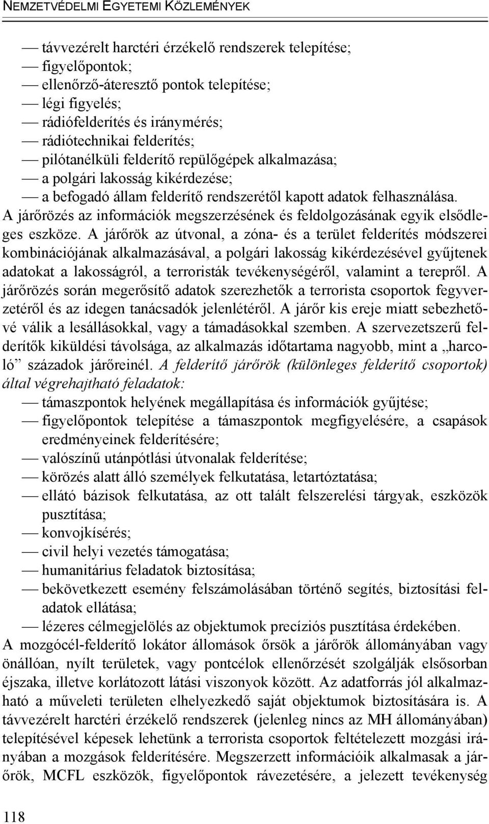 A járőrözés az információk megszerzésének és feldolgozásának egyik elsődleges eszköze.