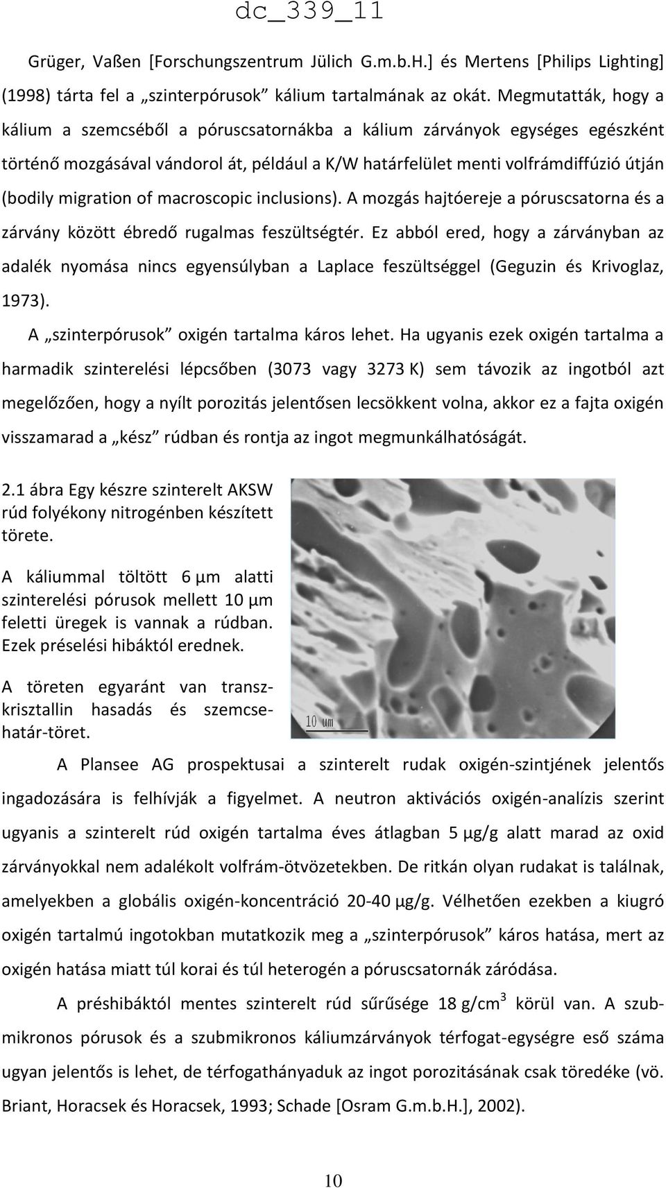 migration of macroscopic inclusions). A mozgás hajtóereje a póruscsatorna és a zárvány között ébredő rugalmas feszültségtér.