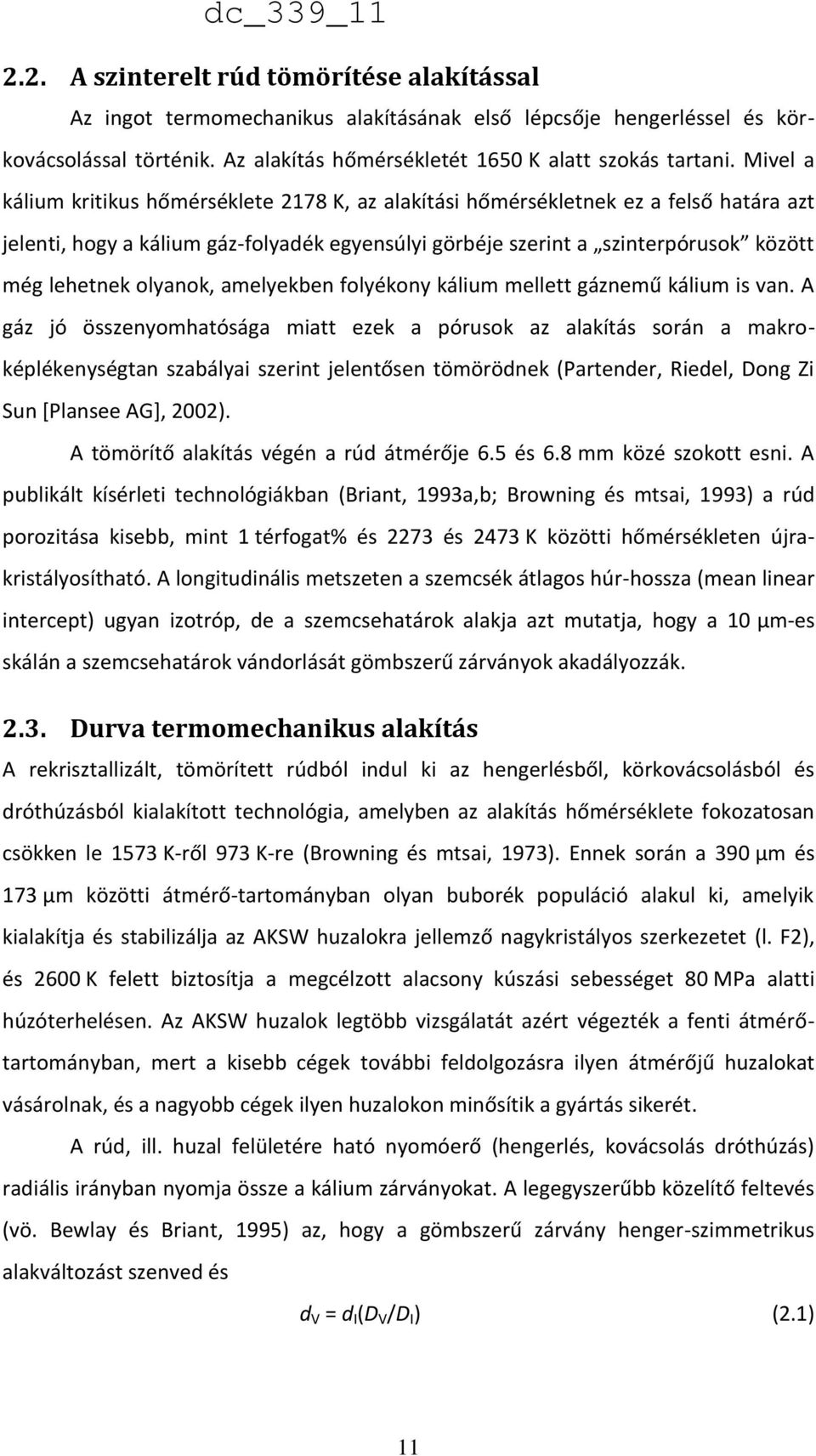 olyanok, amelyekben folyékony kálium mellett gáznemű kálium is van.
