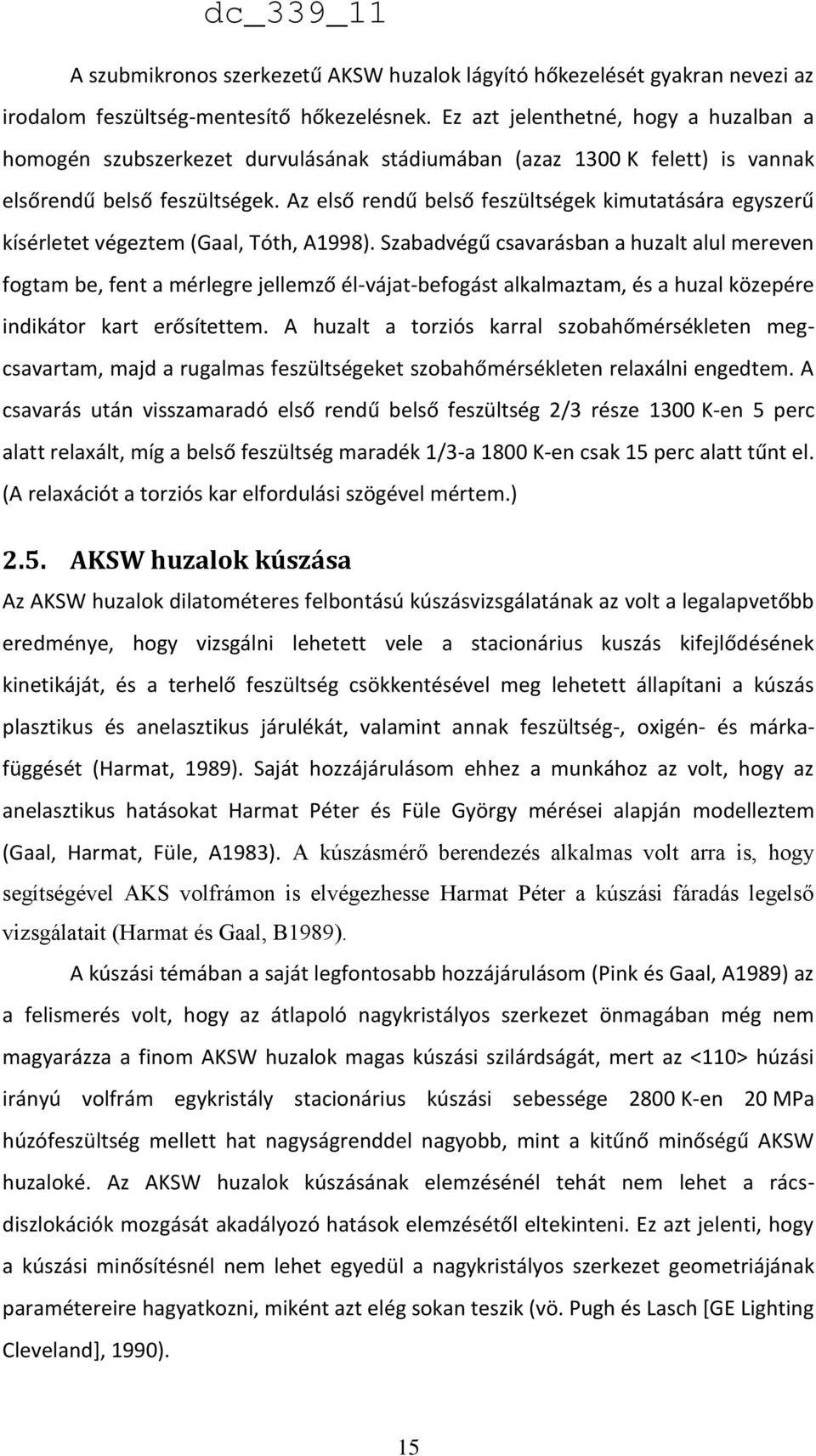Az első rendű belső feszültségek kimutatására egyszerű kísérletet végeztem (Gaal, Tóth, A1998).