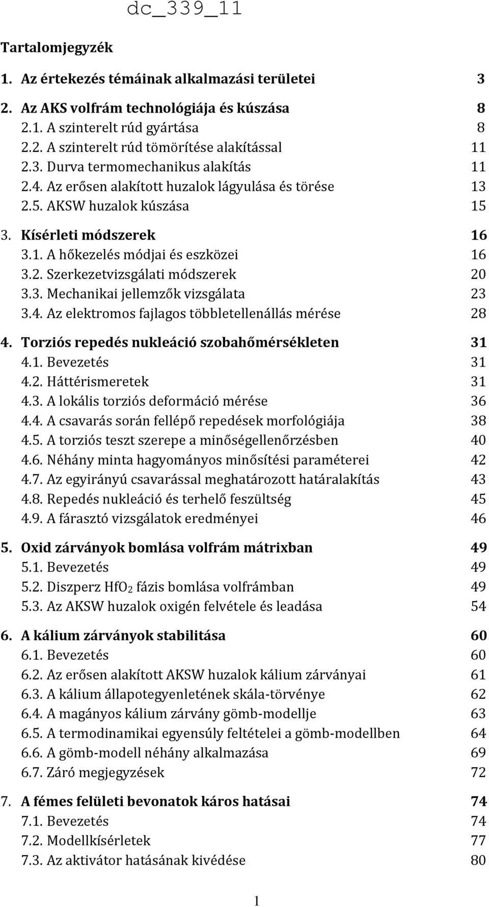 4. Az elektromos fajlagos többletellenállás mérése 28 4. Torziós repedés nukleáció szobahőmérsékleten 31 4.1. Bevezetés 31 4.2. Háttérismeretek 31 4.3. A lokális torziós deformáció mérése 36 4.4. A csavarás során fellépő repedések morfológiája 38 4.