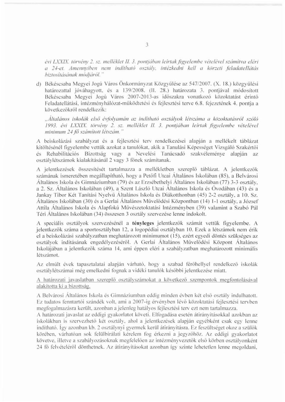 és a 139/2008. (II. 28.) hatarozata 3. ponljaval módosított Békéscsaba Mcgyci Jogú Város 200?-2013-as időszakra vonatkozó közoktatási érintő Fcladatellátási.