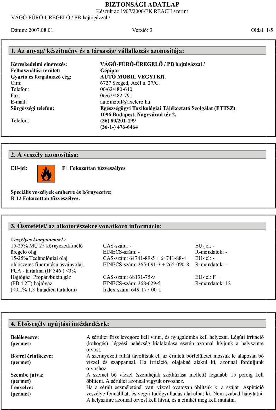 Telefon: 06/62/480-640 Fax: 06/62/482-791 E-mail: automobil@axelero.hu Sürgősségi telefon: Egészségügyi Toxikológiai Tájékoztató Szolgálat (ETTSZ) 1096 Budapest, Nagyvárad tér 2.