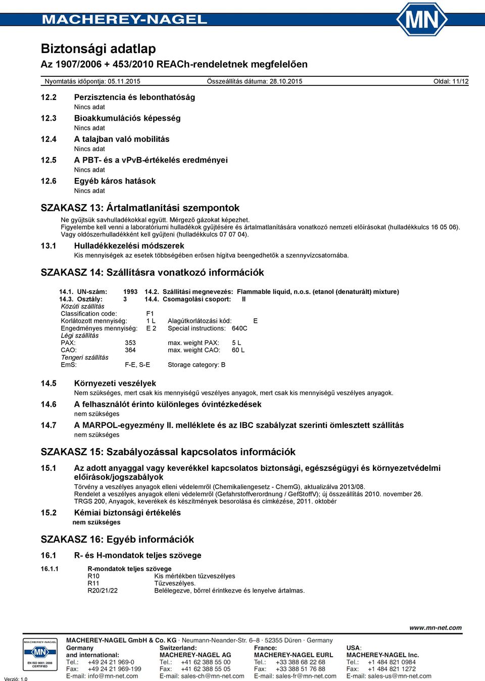 Figyelembe kell venni a laboratóriumi hulladékok gyűjtésére és ártalmatlanítására vonatkozó nemzeti előírásokat (hulladékkulcs 16 05 06).