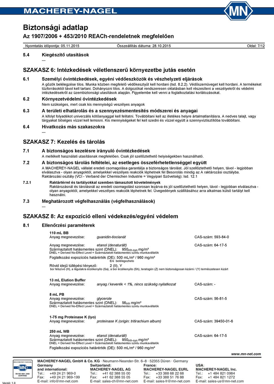 A termékeket tűzforrásoktól távol kell tartani. Dohányozni tilos. A dolgozókat rendszeresen oktatásban kell részesíteni a veszélyekről és védelmi intézkedésekről az üzembiztonsági utasítások alapján.