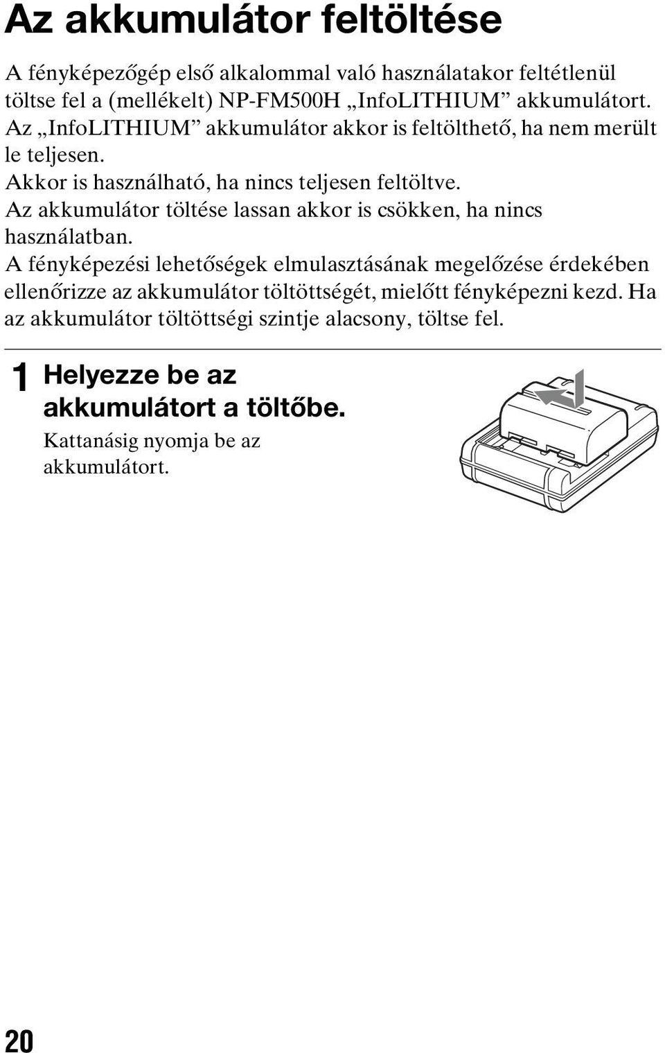 Az akkumulátor töltése lassan akkor is csökken, ha nincs használatban.
