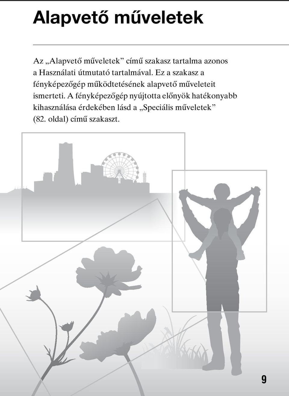 Ez a szakasz a fényképezőgép működtetésének alapvető műveleteit ismerteti.