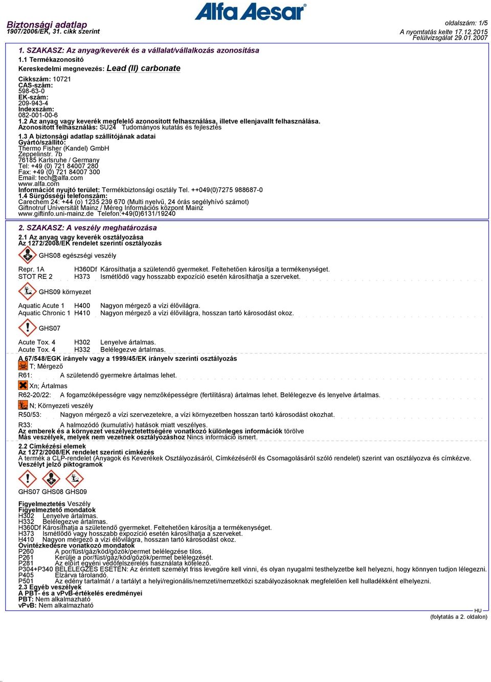 3 A biztonsági adatlap szállítójának adatai Gyártó/szállító: Thermo Fisher (Kandel) GmbH Zeppelinstr.