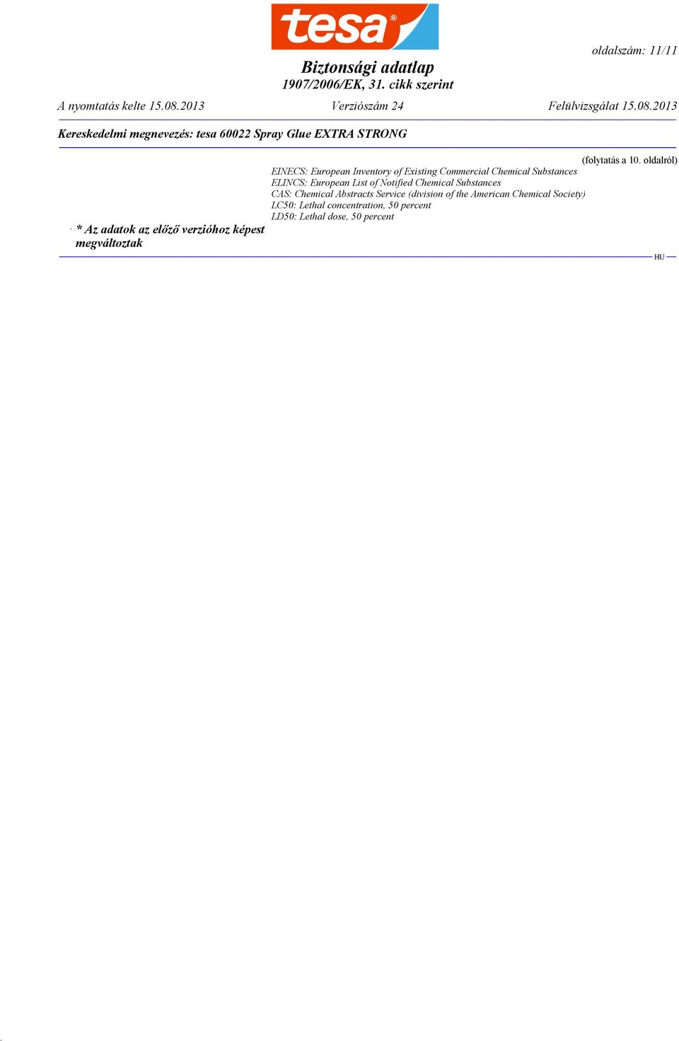 European List of otified Chemical Substances CAS: Chemical Abstracts Service (division of