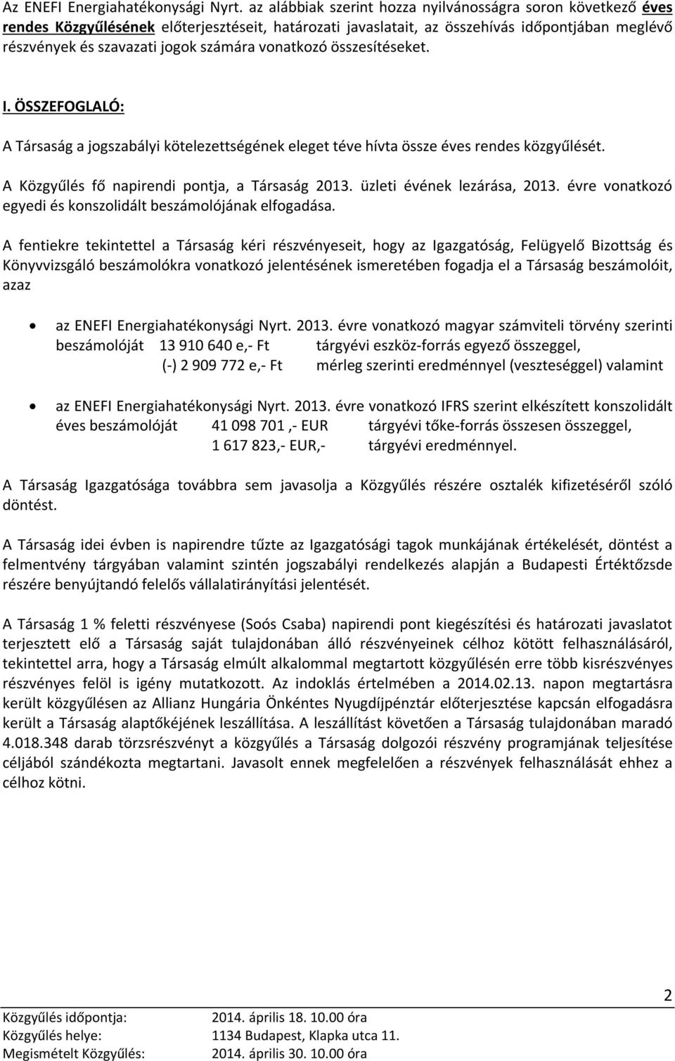 vonatkozó összesítéseket. I. ÖSSZEFOGLALÓ: A a jogszabályi kötelezettségének eleget téve hívta össze éves rendes közgyűlését. A Közgyűlés fő napirendi pontja, a 2013. üzleti évének lezárása, 2013.