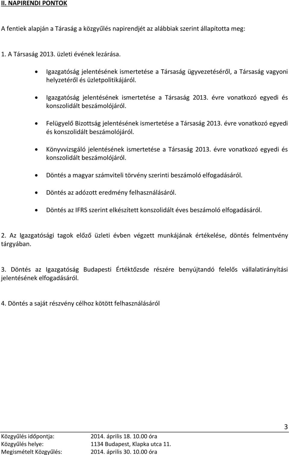 Felügyelő Bizottság jelentésének ismertetése a 2013. évre vonatkozó egyedi és konszolidált beszámolójáról. Könyvvizsgáló jelentésének ismertetése a 2013.