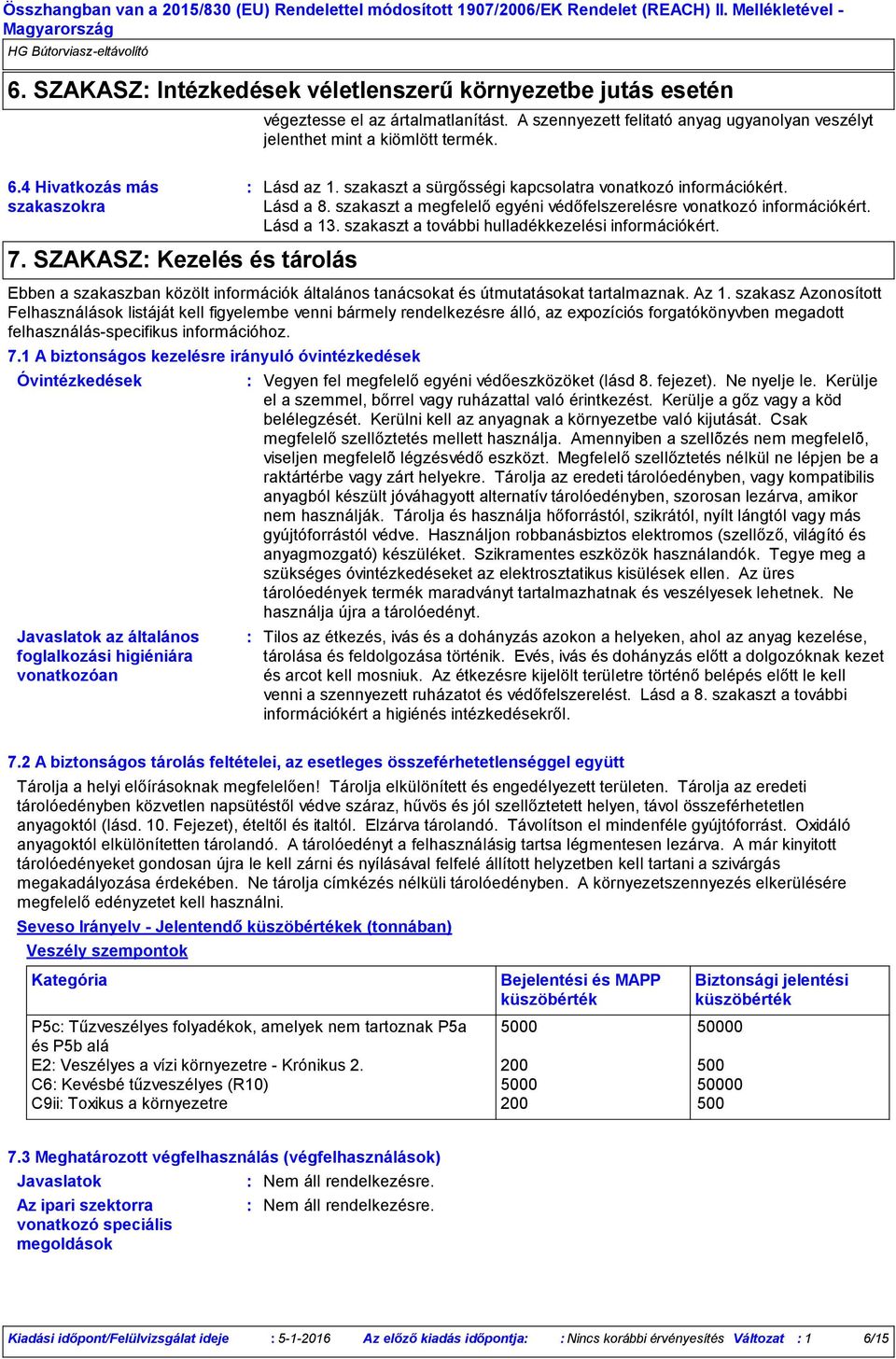 szakaszt a megfelelő egyéni védőfelszerelésre vonatkozó információkért. Lásd a 13. szakaszt a további hulladékkezelési információkért.