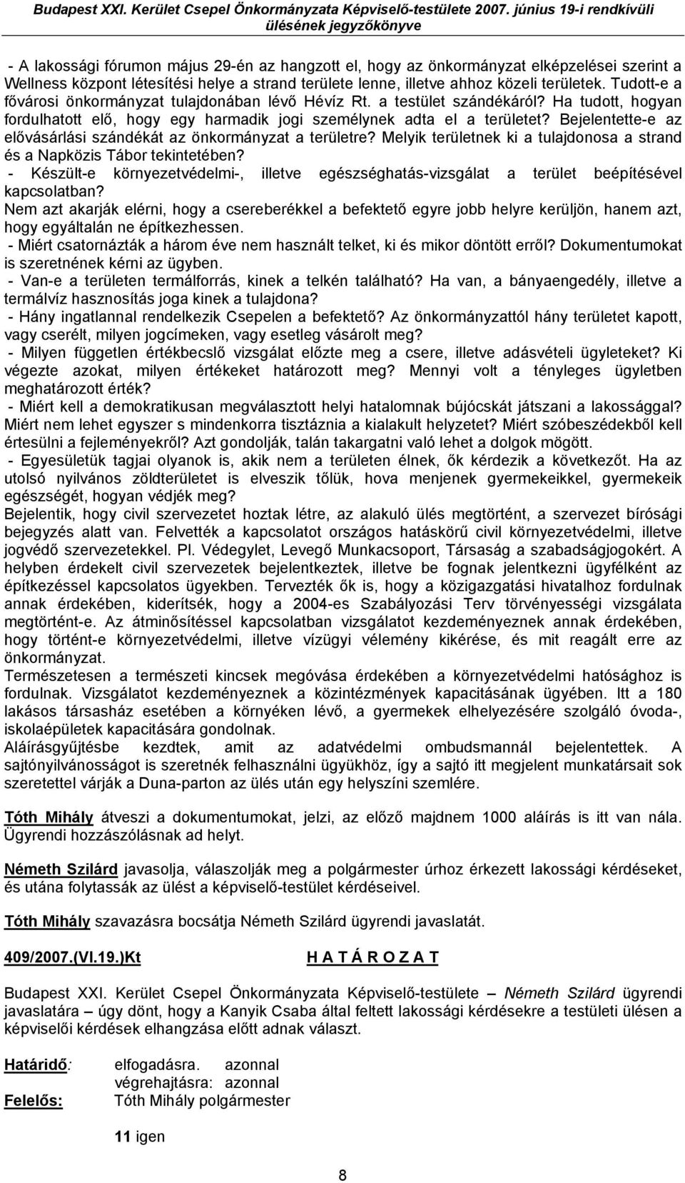 Bejelentette-e az elővásárlási szándékát az önkormányzat a területre? Melyik területnek ki a tulajdonosa a strand és a Napközis Tábor tekintetében?