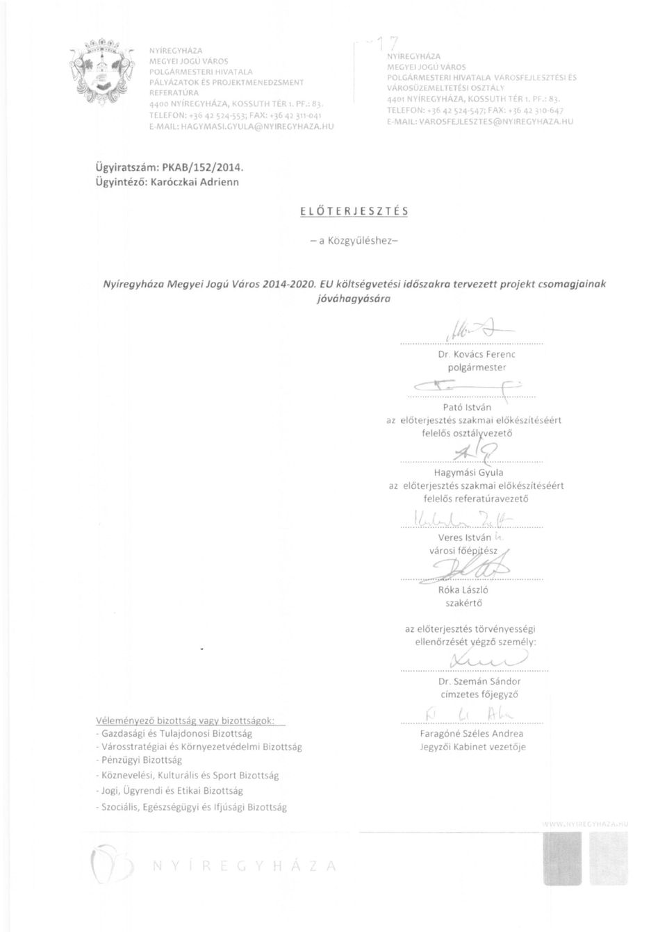 Sl OSll ÁL\ 4401 NYíREGYHÁZA, KOSSUTH 'TÉR '. PF 83 TELEFON. '3642524'547. FAX: +l6 42 ~10 647 EMAIL: VAROSFEJLESZTES@)NYIREGYHAZA HU Ügyiratszám: PKAB/152/2014.