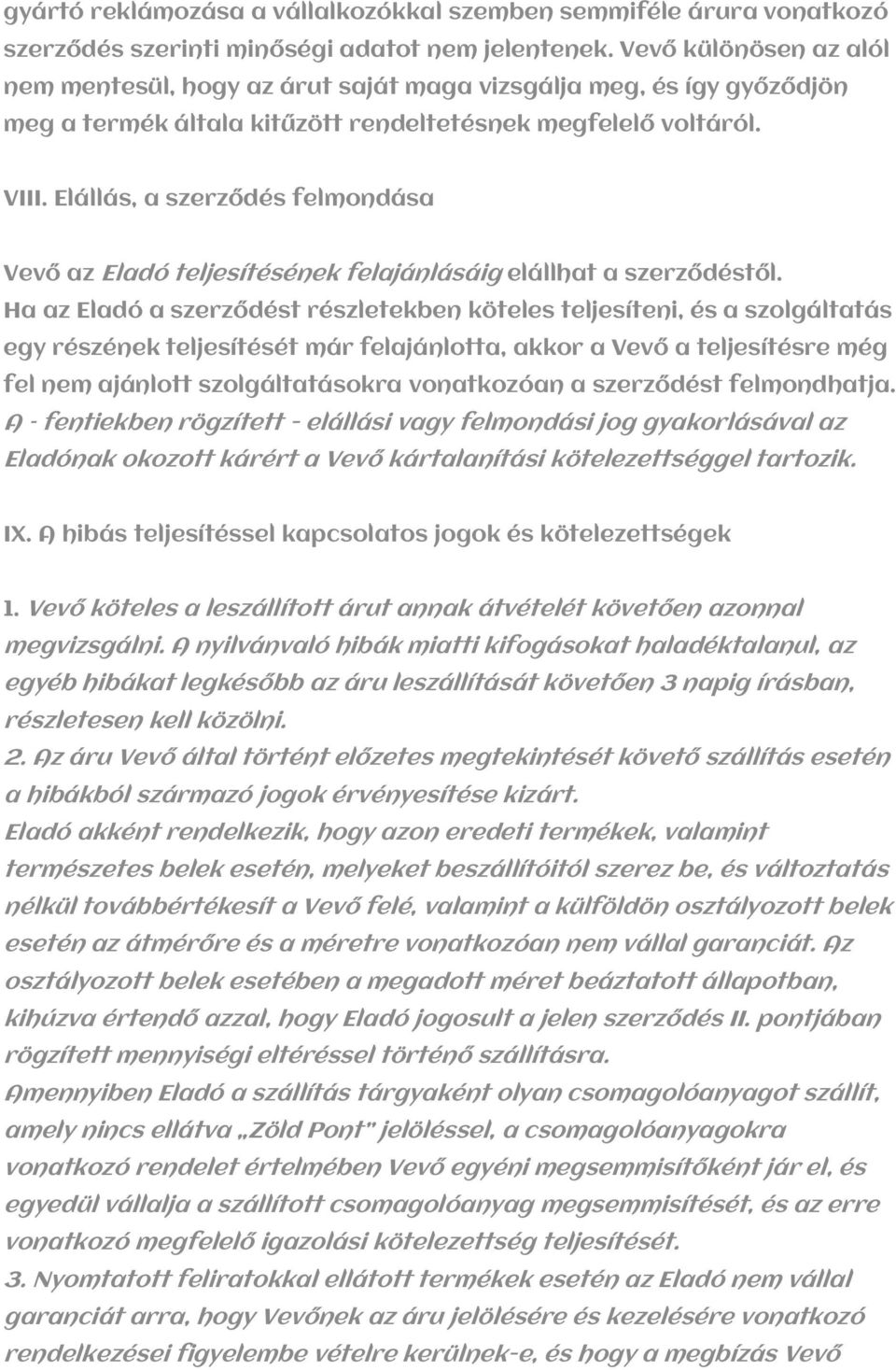 Elállás, a szerződés felmondása Vevő az Eladó teljesítésének felajánlásáig elállhat a szerződéstől.