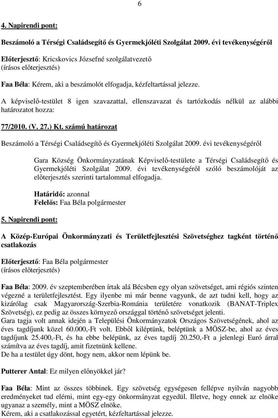 számú határozat Beszámoló a Térségi Családsegítı és Gyermekjóléti Szolgálat 2009. évi tevékenységérıl 5.