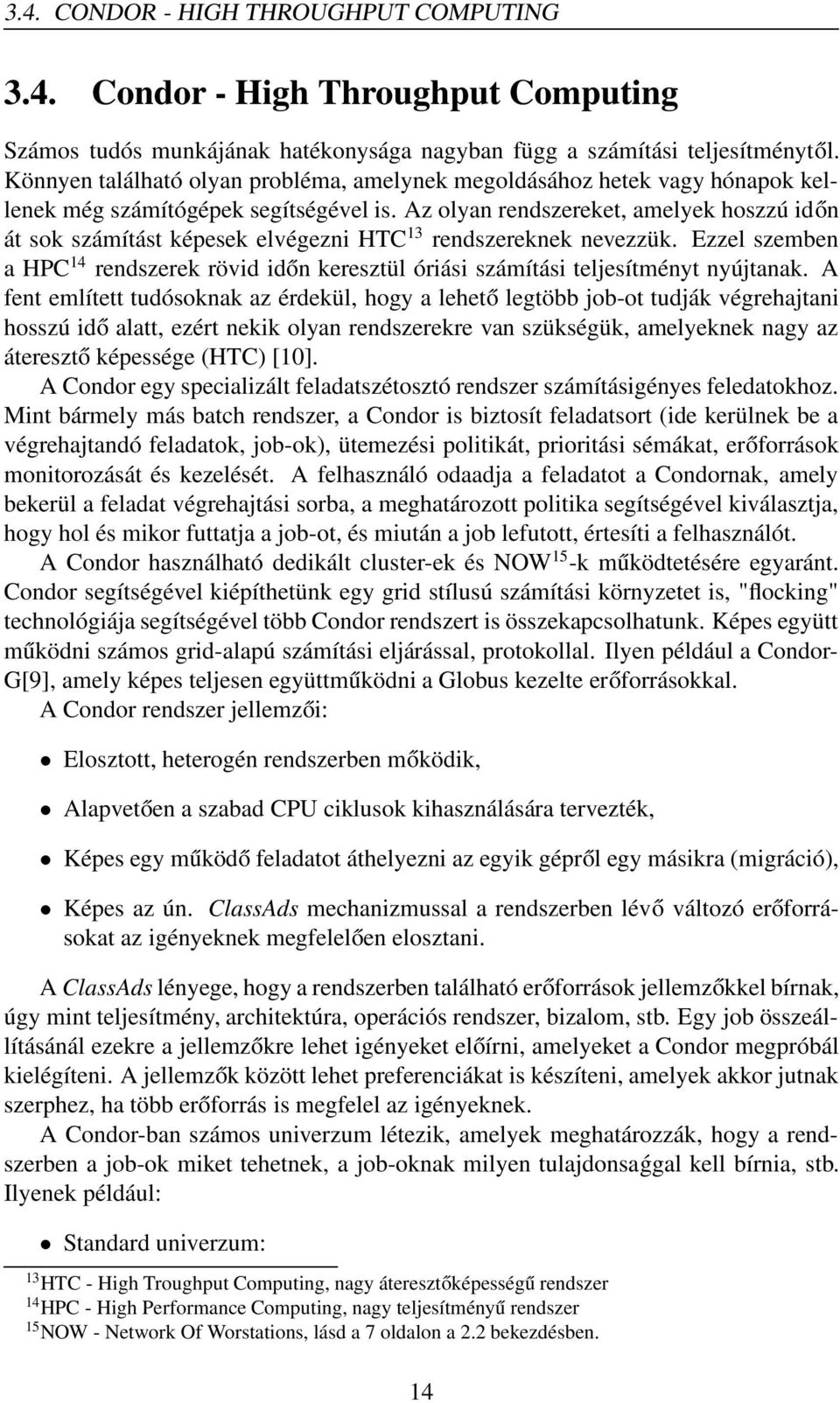 Az olyan rendszereket, amelyek hoszzú időn át sok számítást képesek elvégezni HTC 13 rendszereknek nevezzük.