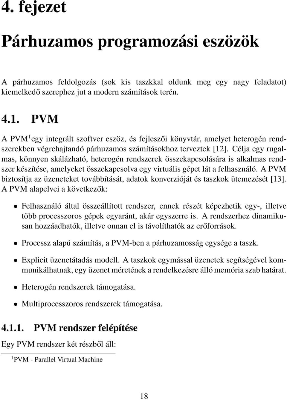 Célja egy rugalmas, könnyen skálázható, heterogén rendszerek összekapcsolására is alkalmas rendszer készítése, amelyeket összekapcsolva egy virtuális gépet lát a felhasználó.