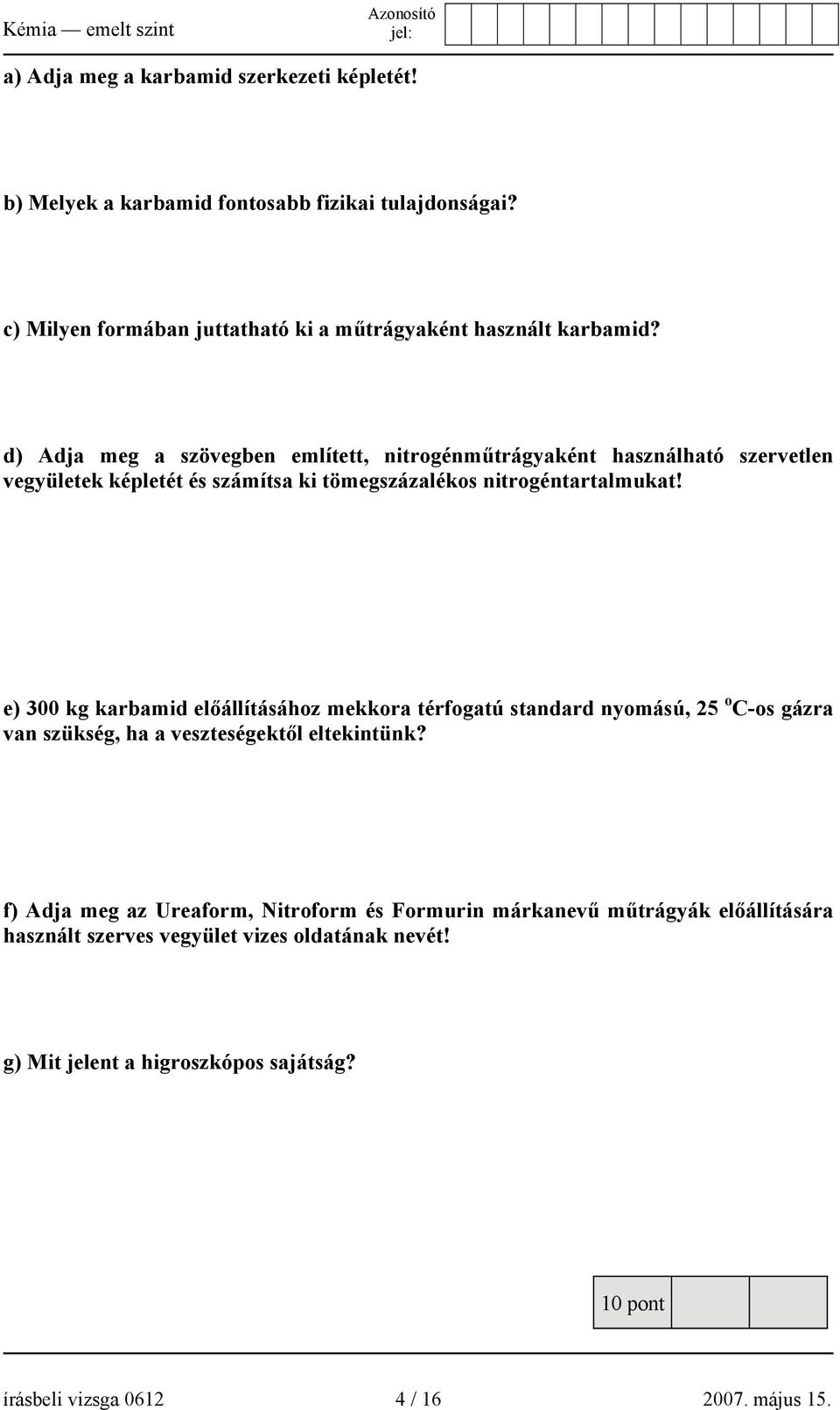 e) 300 kg karbamid előállításához mekkora térfogatú standard nyomású, 25 o C-os gázra van szükség, ha a veszteségektől eltekintünk?