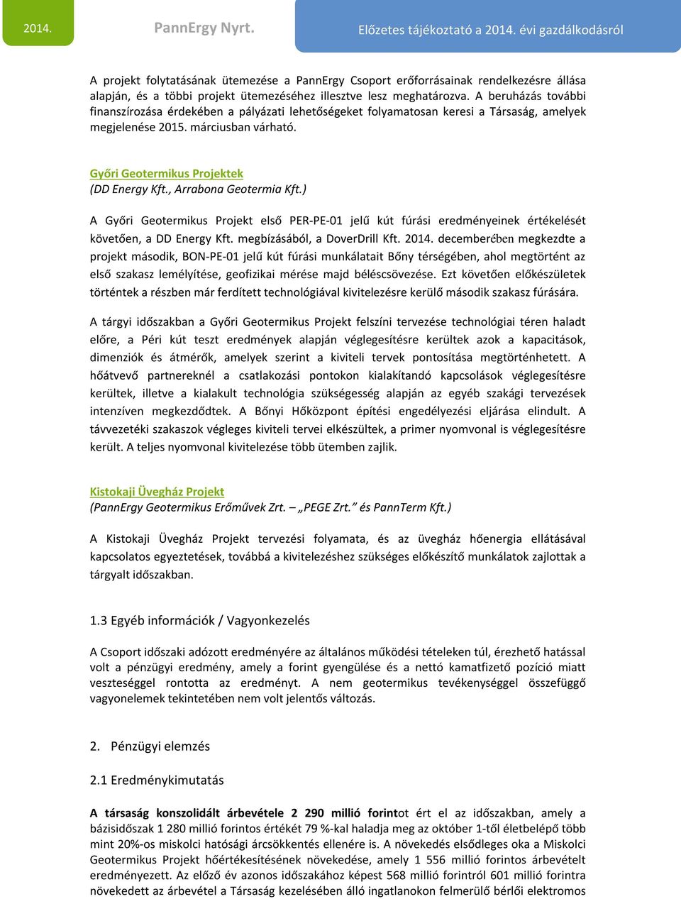 , Arrabona Geotermia Kft.) A Győri Geotermikus Projekt első PER-PE-01 jelű kút fúrási eredményeinek értékelését követően, a DD Energy Kft. megbízásából, a DoverDrill Kft. 2014.