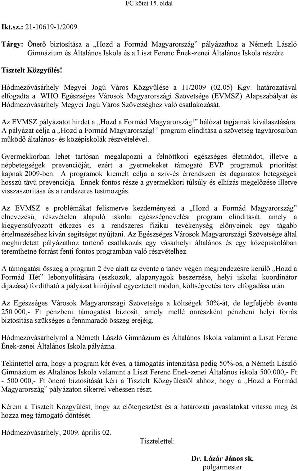 Hódmezővásárhely Megyei Jogú Város Közgyűlése a 11/2009 (02.05) Kgy.