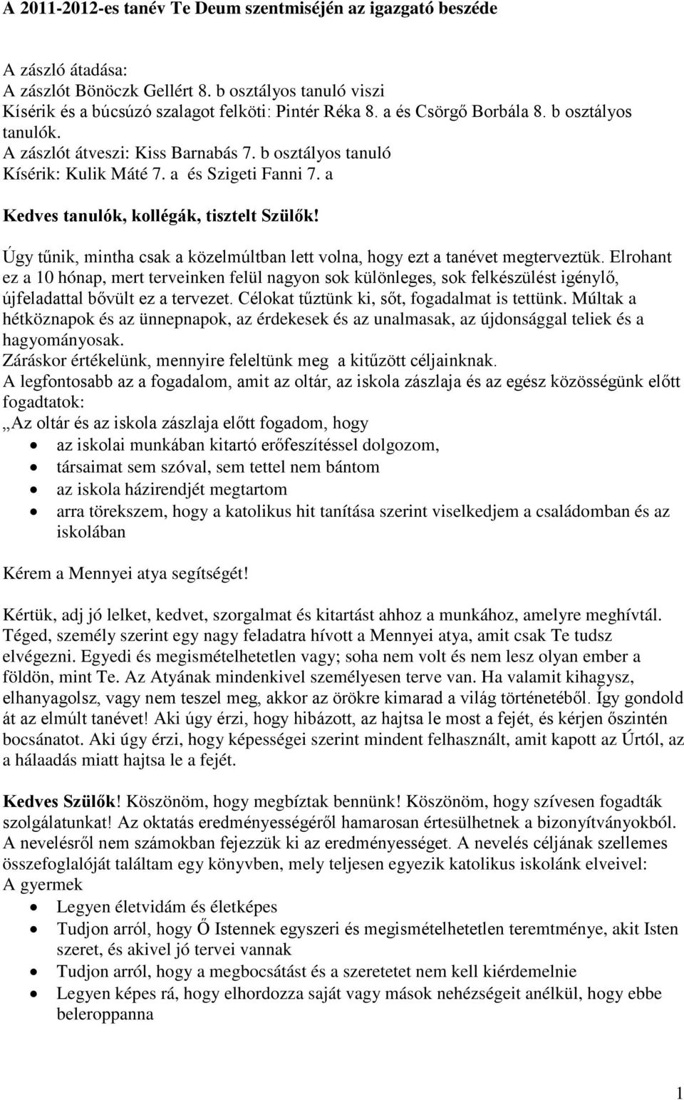 Úgy tűnik, mintha csak a közelmúltan lett volna, hogy ezt a tanévet megterveztük.