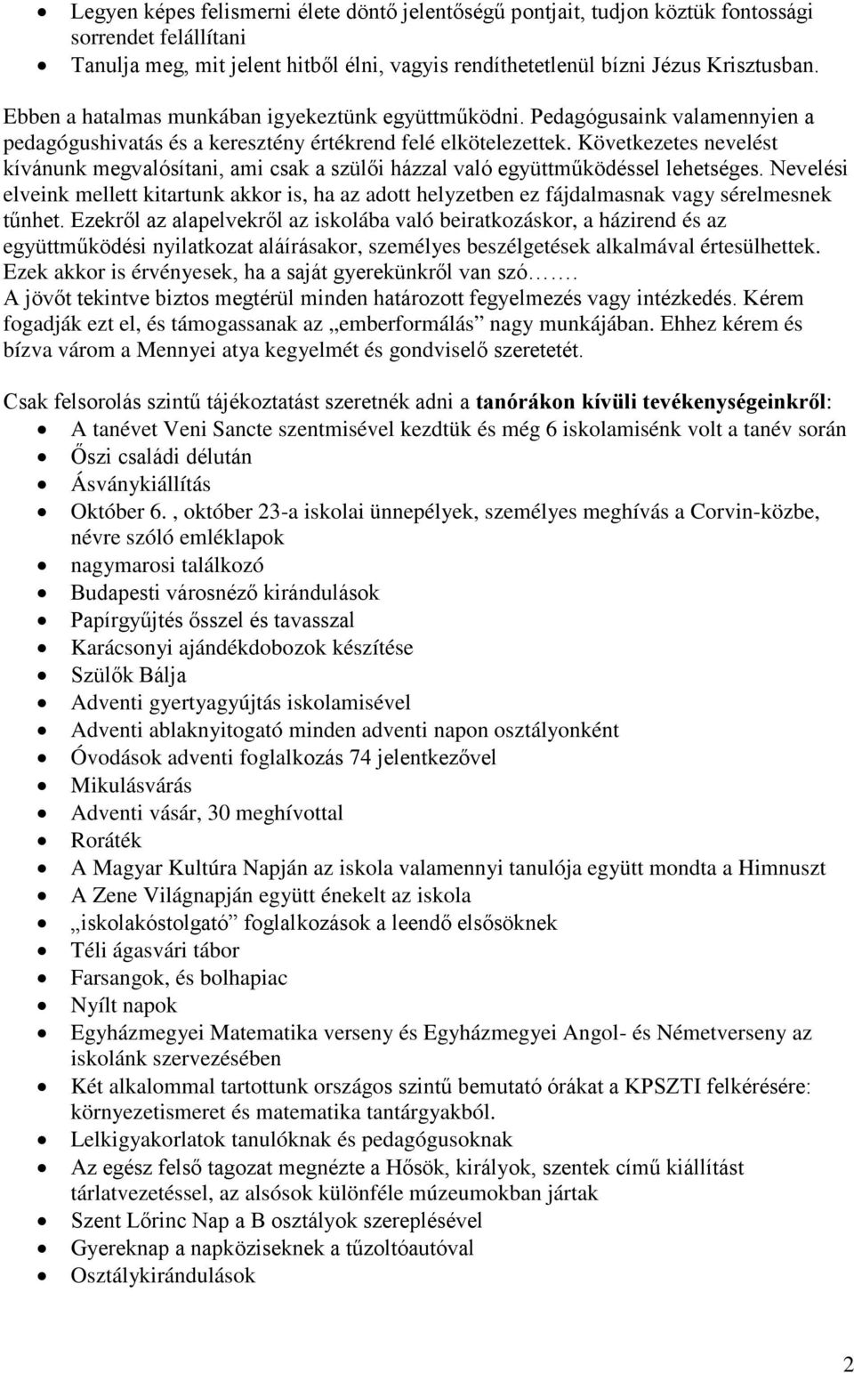 Következetes nevelést kívánunk megvalósítani, ami csak a szülői házzal való együttműködéssel lehetséges.