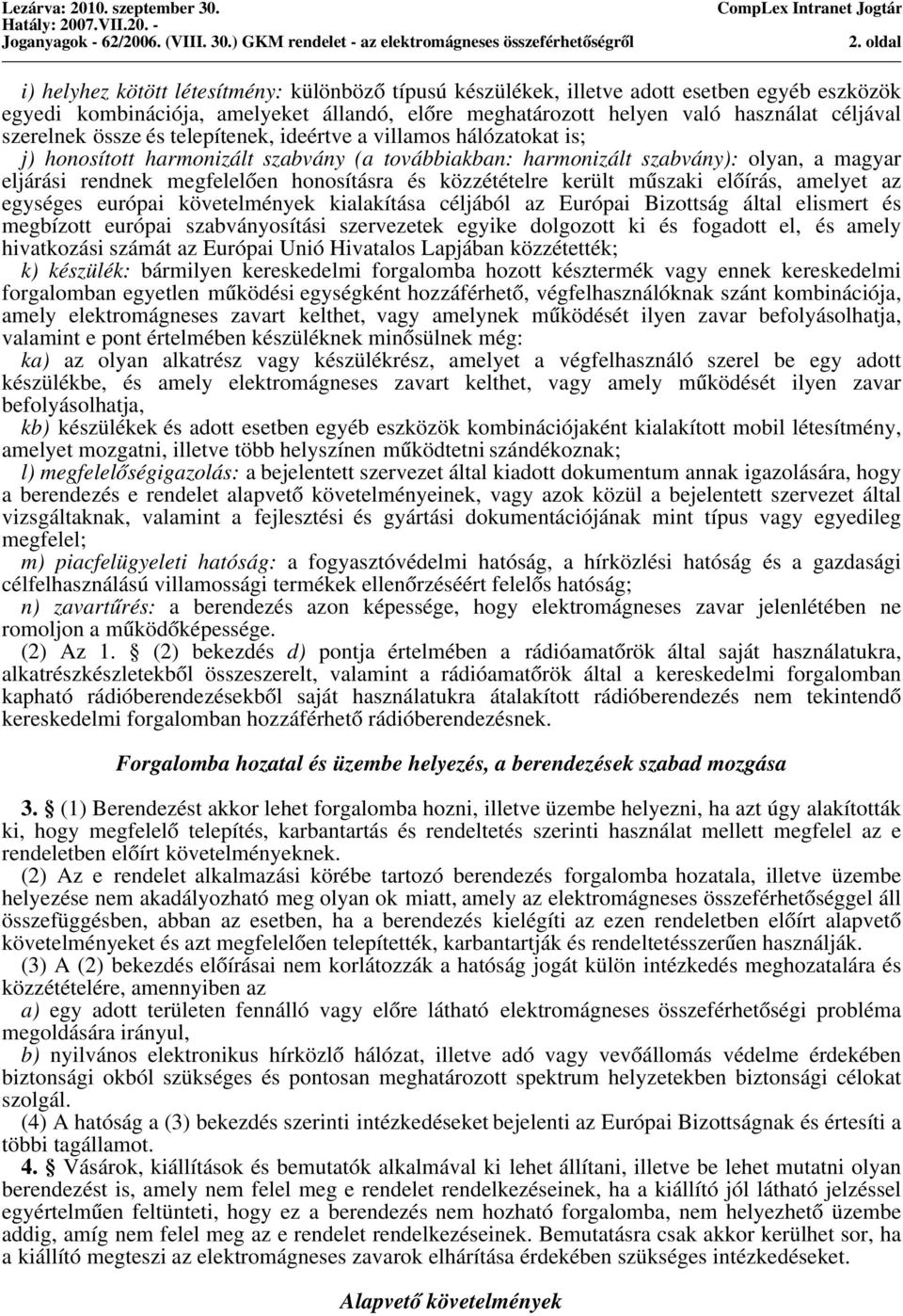 és közzétételre került műszaki előírás, amelyet az egységes európai követelmények kialakítása céljából az Európai Bizottság által elismert és megbízott európai szabványosítási szervezetek egyike