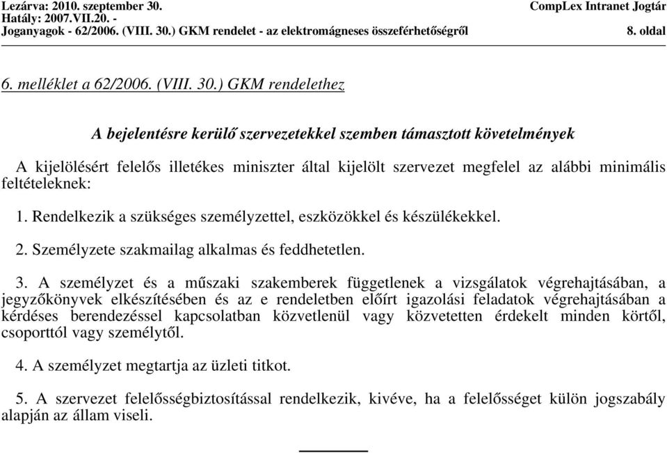 1. Rendelkezik a szükséges személyzettel, eszközökkel és készülékekkel. 2. Személyzete szakmailag alkalmas és feddhetetlen. 3.