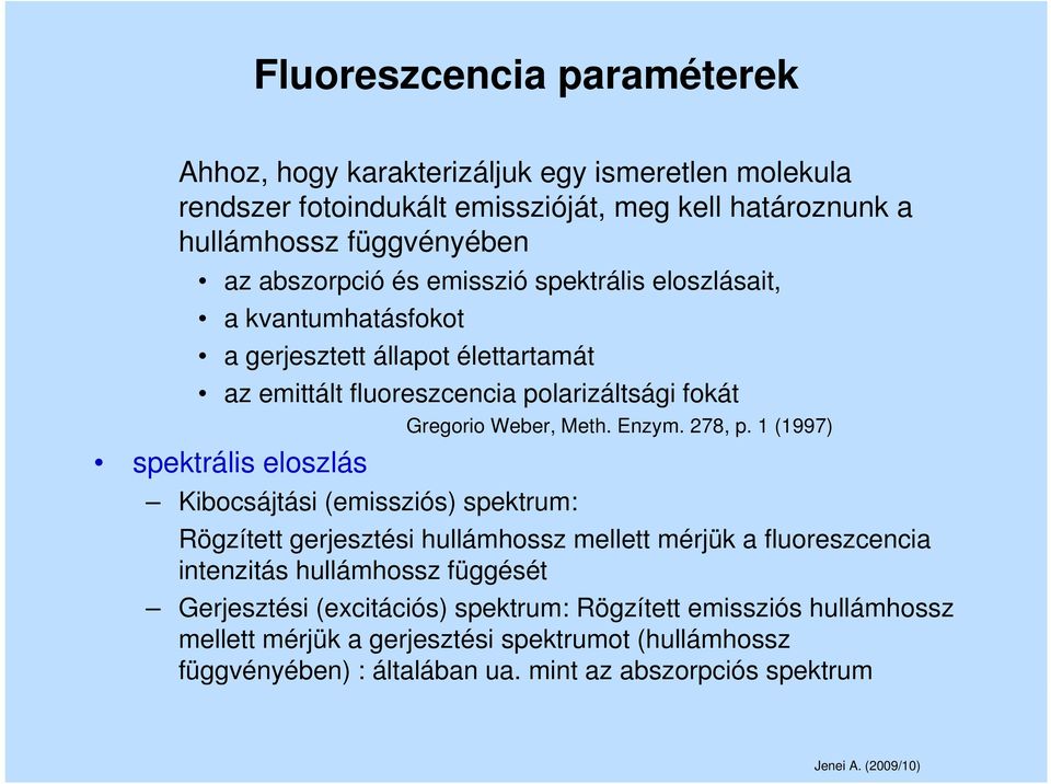 Kibocsájtási (emissziós) spektrum: Gregorio Weber, Meth. Enzym. 278, p.