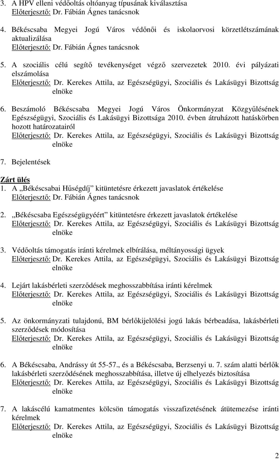 évi pályázati elszámolása 6. Beszámoló Békéscsaba Megyei Jogú Város Önkormányzat Közgyőlésének Egészségügyi, Szociális és Lakásügyi Bizottsága 2010.