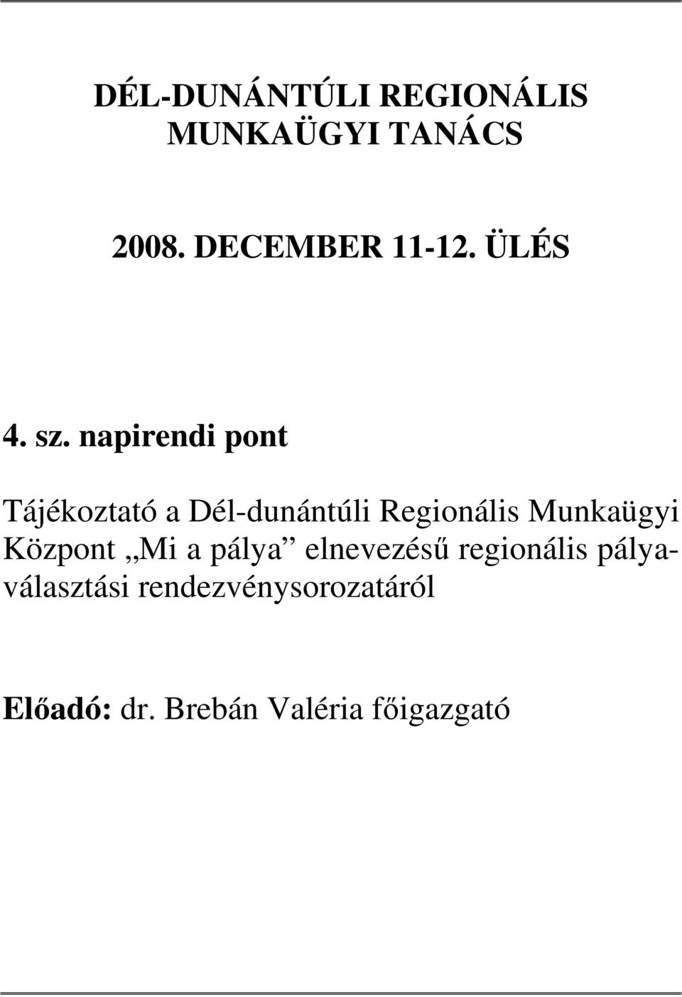 napirendi pont Tájékoztató a Dél-dunántúli Regionális Munkaügyi