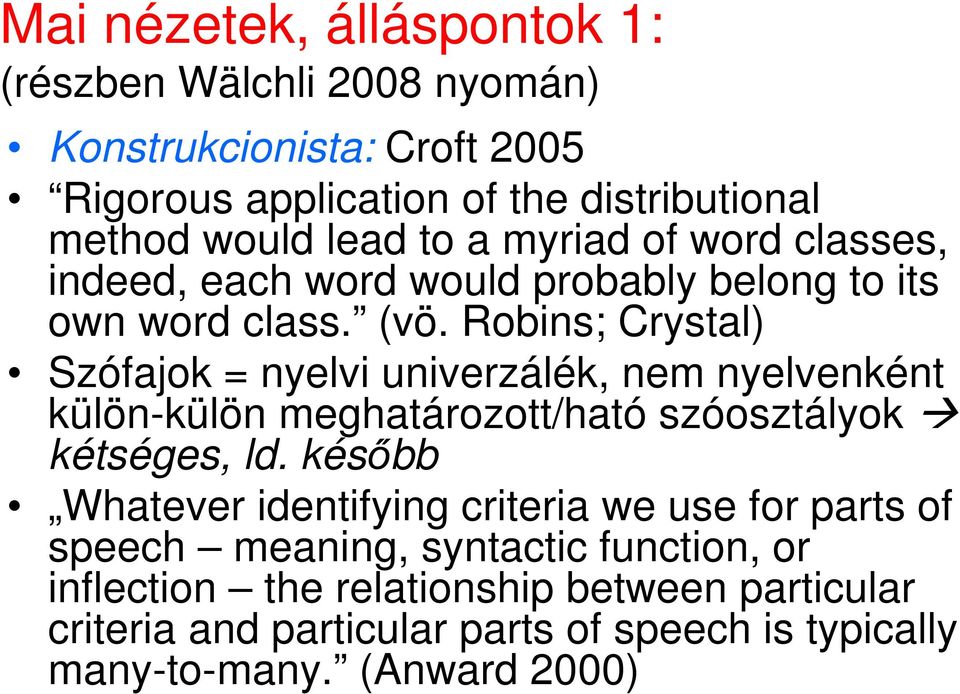 Robins; Crystal) Szófajok = nyelvi univerzálék, nem nyelvenként külön-külön meghatározott/ható szóosztályok kétséges, ld.