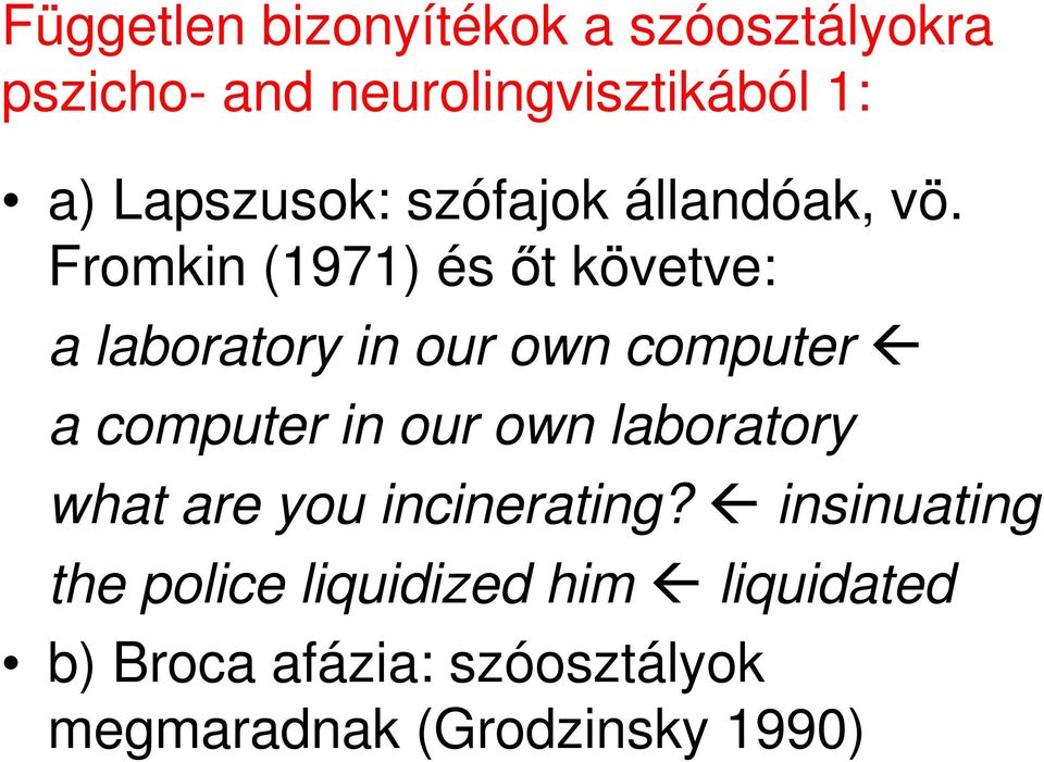 Fromkin (1971) és ıt követve: a laboratory in our own computer a computer in our own